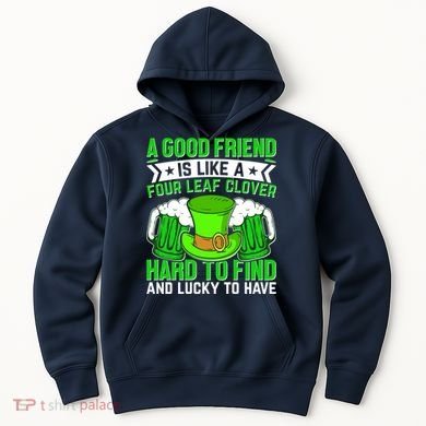 St Patricks Day A Good Friend Is Like A Four Leaf Clover Hoodie
