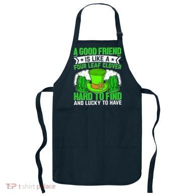 St Patricks Day A Good Friend Is Like A Four Leaf Clover Apron