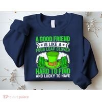 St Patricks Day A Good Friend Is Like A Four Leaf Clover Sweatshirt thumb 2