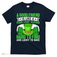 St Patricks Day A Good Friend Is Like A Four Leaf Clover T-Shirt thumb 0