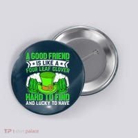 St Patricks Day A Good Friend Is Like A Four Leaf Clover Button thumb 0