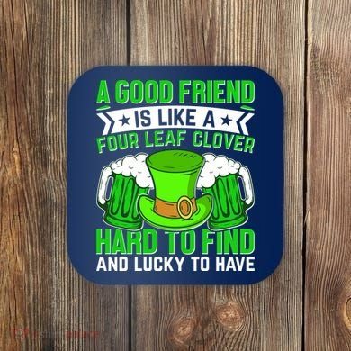 St Patricks Day A Good Friend Is Like A Four Leaf Clover Coaster