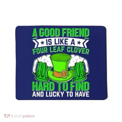 St Patricks Day A Good Friend Is Like A Four Leaf Clover Mousepad