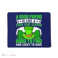 St Patricks Day A Good Friend Is Like A Four Leaf Clover Mousepad thumb 0