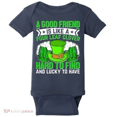 St Patricks Day A Good Friend Is Like A Four Leaf Clover Baby Bodysuit