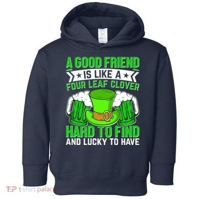 St Patricks Day A Good Friend Is Like A Four Leaf Clover Toddler Hoodie