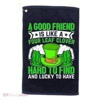 St Patricks Day A Good Friend Is Like A Four Leaf Clover Golf Towel thumb 0