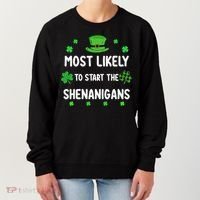 St Patricks Day Shamrock Most Likely To Start The Shenanigan Women's Sweatshirt thumb 0