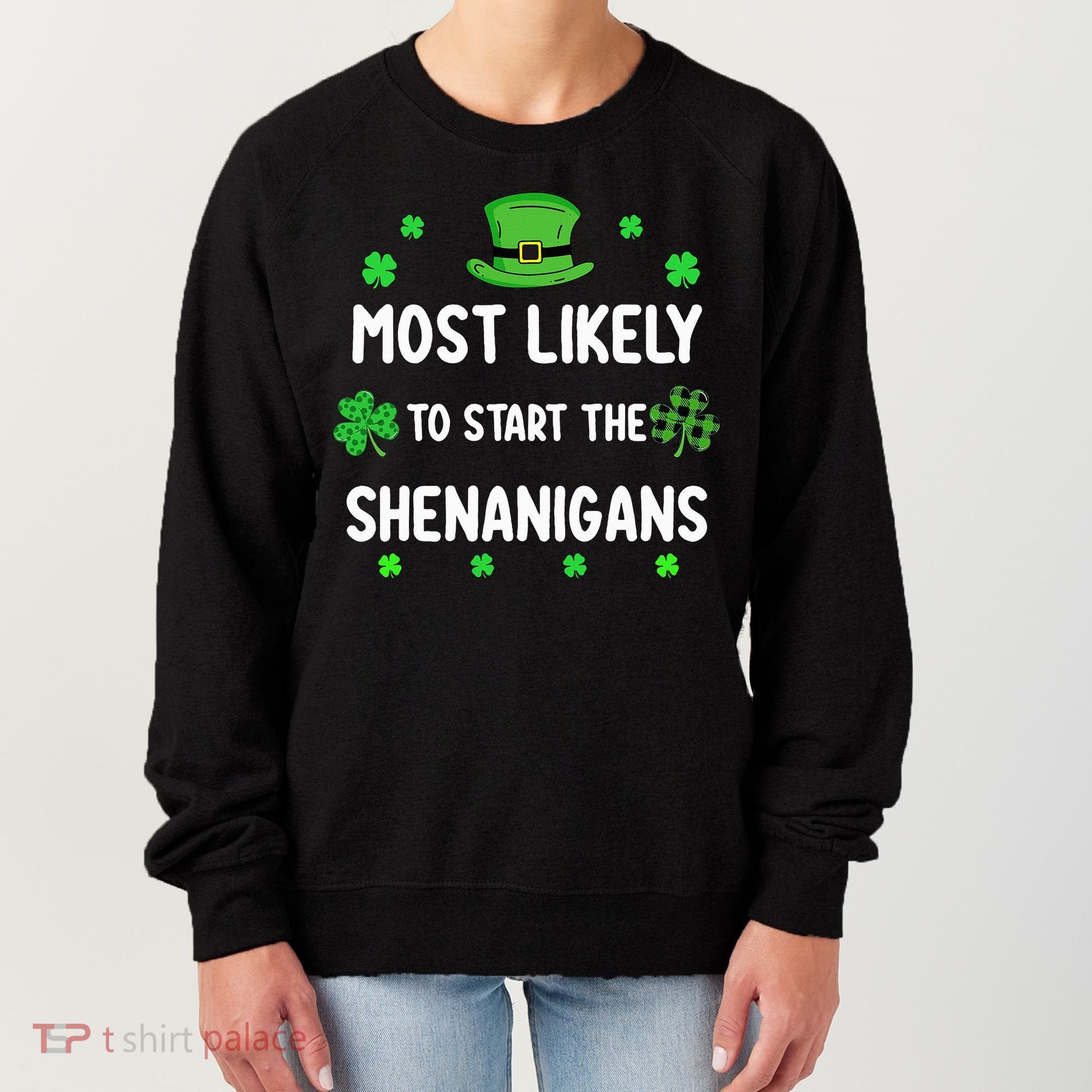 St Patricks Day Shamrock Most Likely To Start The Shenanigan Women's Sweatshirt