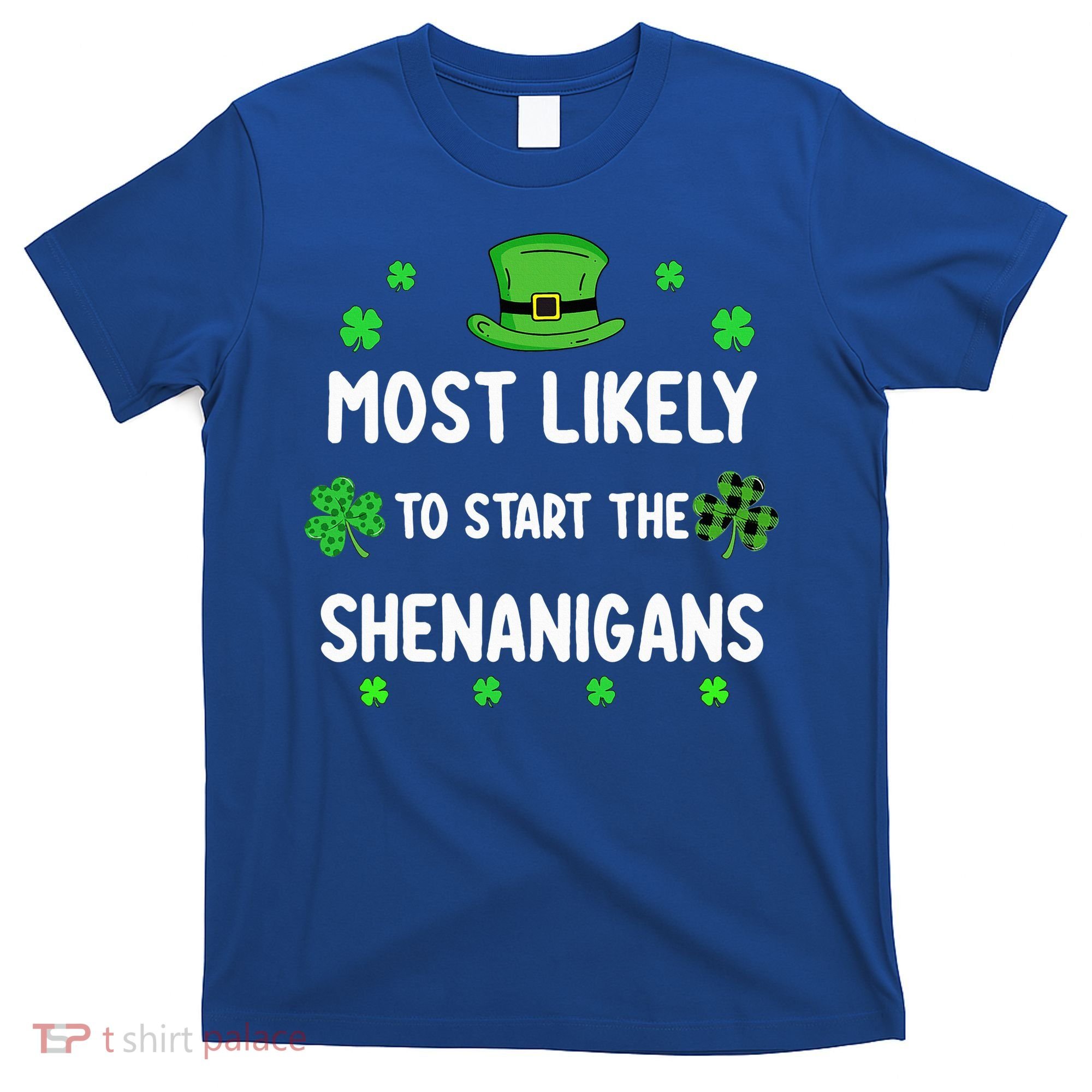 St Patricks Day Shamrock Most Likely To Start The Shenanigan T-Shirt