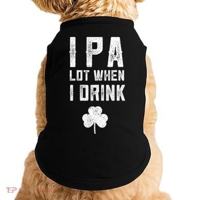 St Patricks Day Ipa Lot When I Drink Beer Funny Drinking Gift Doggie Tank