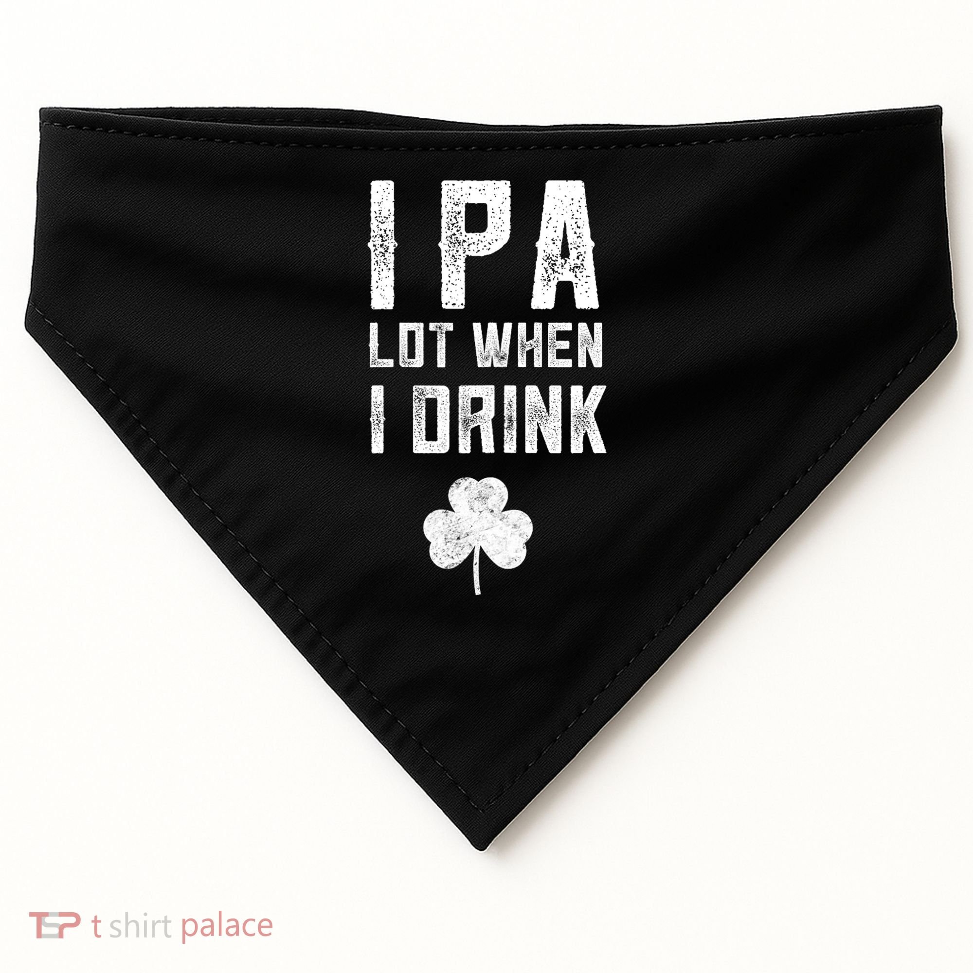 St Patricks Day Ipa Lot When I Drink Beer Funny Drinking Gift USA-Made Doggie Bandana