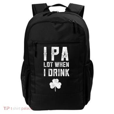 St Patricks Day Ipa Lot When I Drink Beer Funny Drinking Gift Backpack