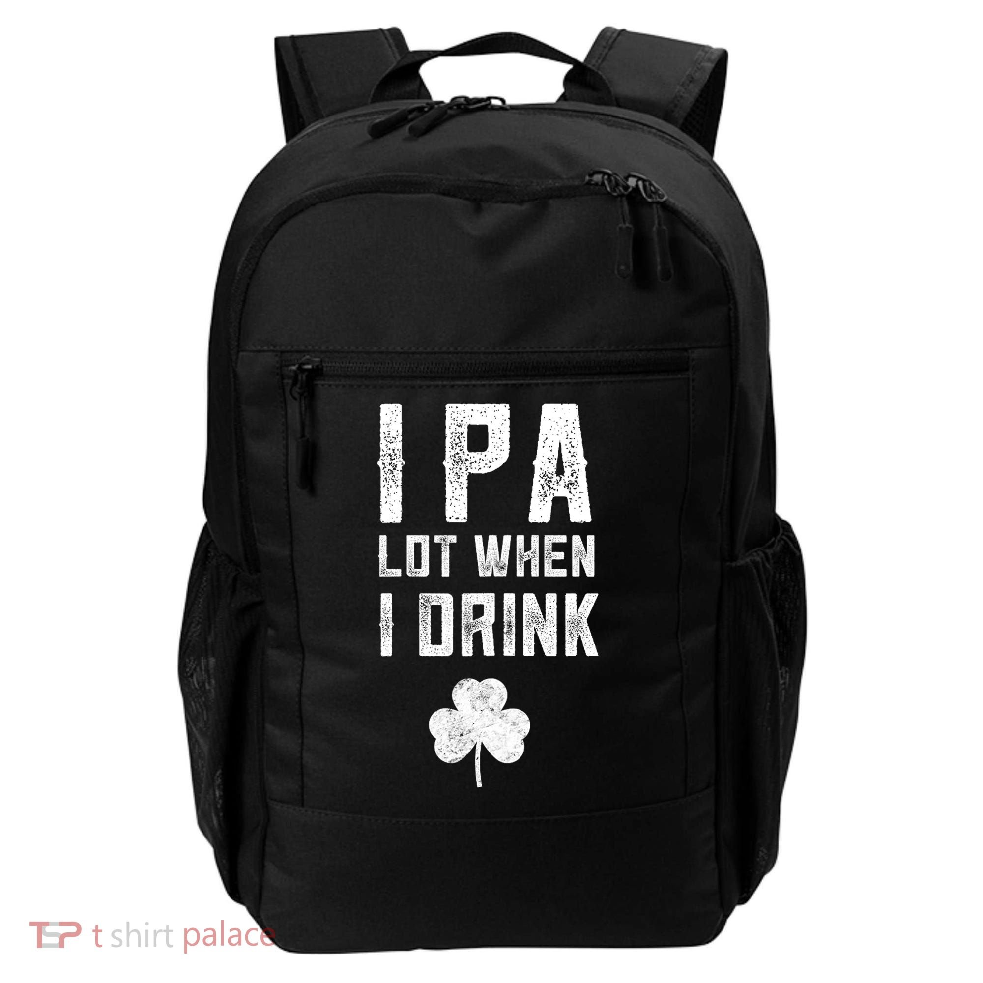 St Patricks Day Ipa Lot When I Drink Beer Funny Drinking Gift Backpack