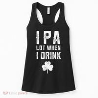 St Patricks Day Ipa Lot When I Drink Beer Funny Drinking Gift Women's Tank Top thumb 0