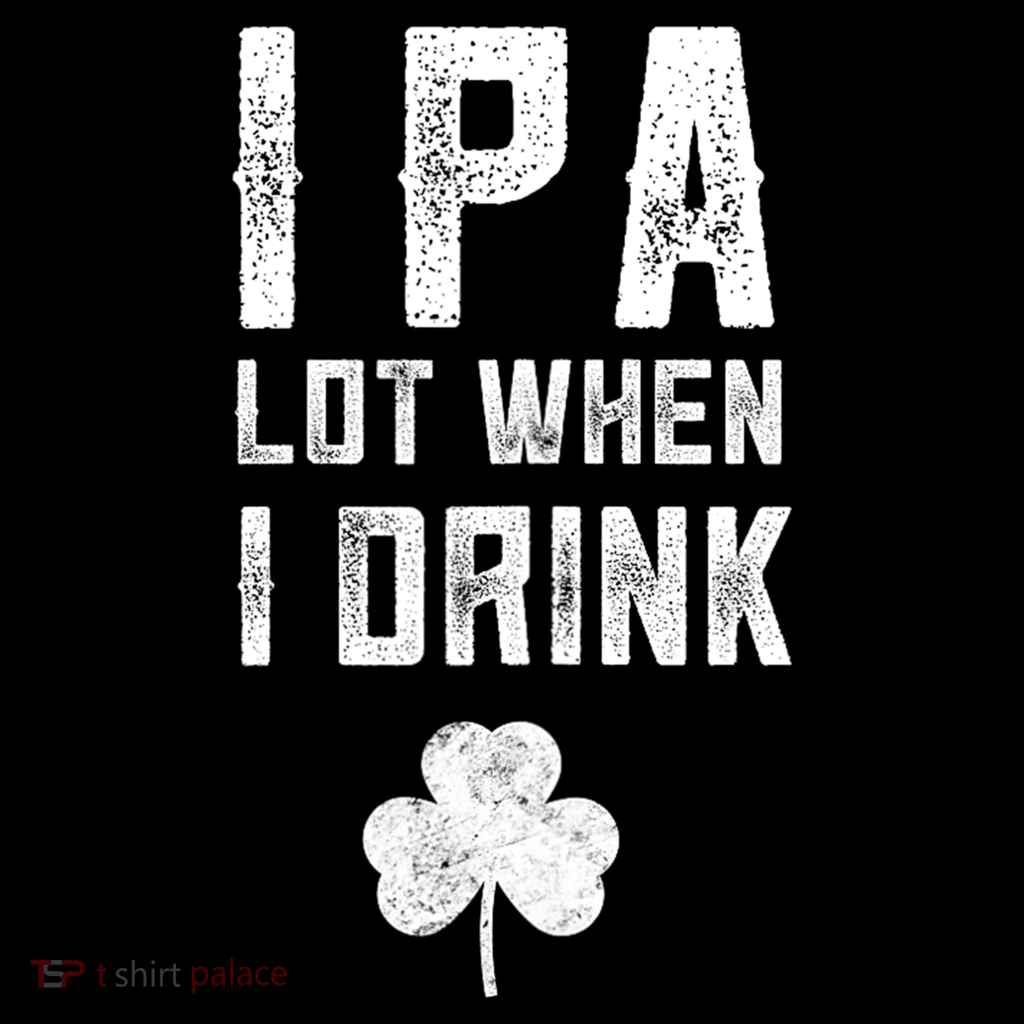 St Patricks Day Ipa Lot When I Drink Beer Funny Drinking Gift Tank Top