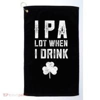 St Patricks Day Ipa Lot When I Drink Beer Funny Drinking Gift Golf Towel thumb 0