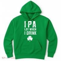 St Patricks Day Ipa Lot When I Drink Beer Funny Drinking Gift Hoodie thumb 0