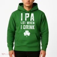 St Patricks Day Ipa Lot When I Drink Beer Funny Drinking Gift Hoodie thumb 2