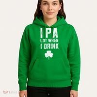 St Patricks Day Ipa Lot When I Drink Beer Funny Drinking Gift Hoodie thumb 5