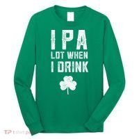 St Patricks Day Ipa Lot When I Drink Beer Funny Drinking Gift Long Sleeve Shirt thumb 0