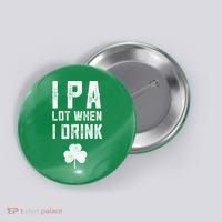 St Patricks Day Ipa Lot When I Drink Beer Funny Drinking Gift Button thumb 0