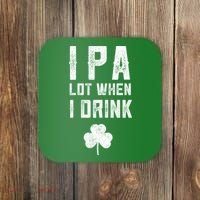 St Patricks Day Ipa Lot When I Drink Beer Funny Drinking Gift Coaster thumb 0