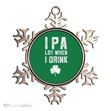 St Patricks Day Ipa Lot When I Drink Beer Funny Drinking Gift Ornament