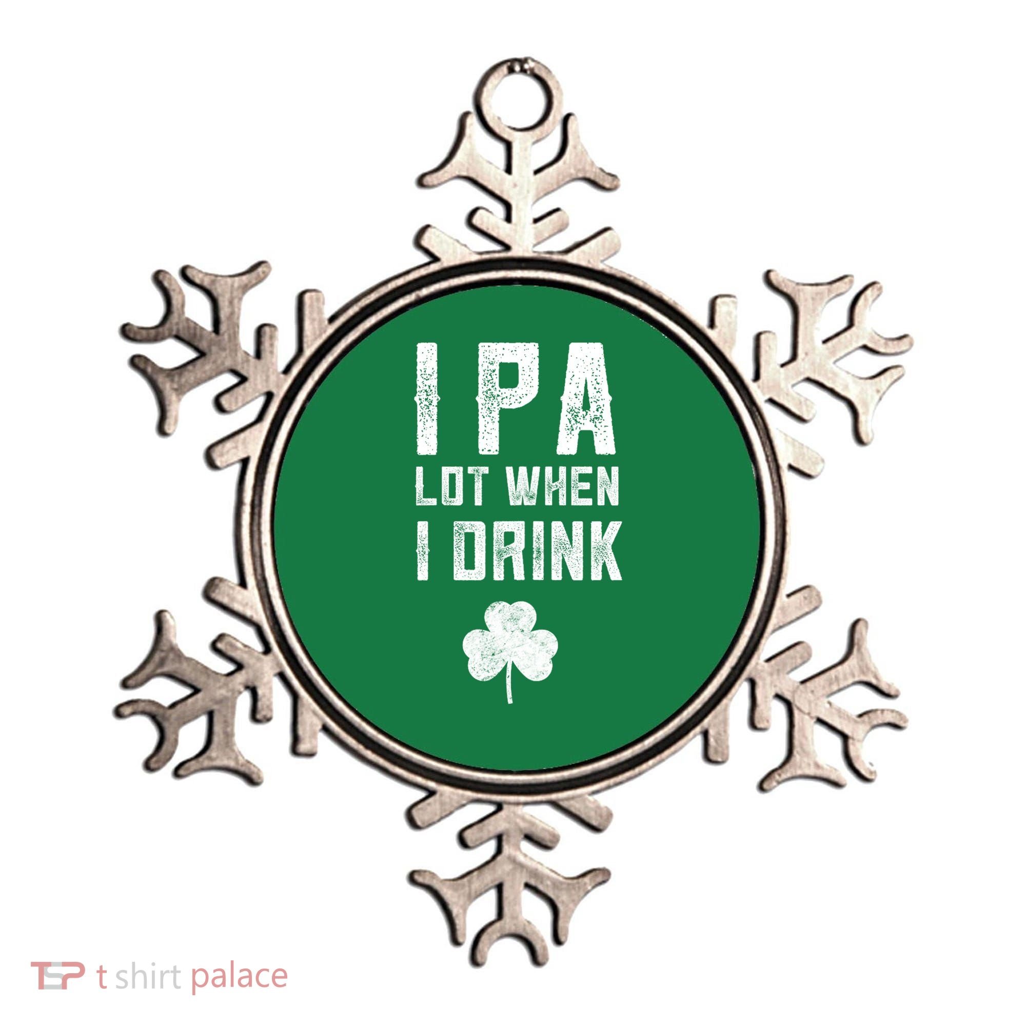 St Patricks Day Ipa Lot When I Drink Beer Funny Drinking Gift Ornament