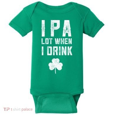 St Patricks Day Ipa Lot When I Drink Beer Funny Drinking Gift Baby Bodysuit