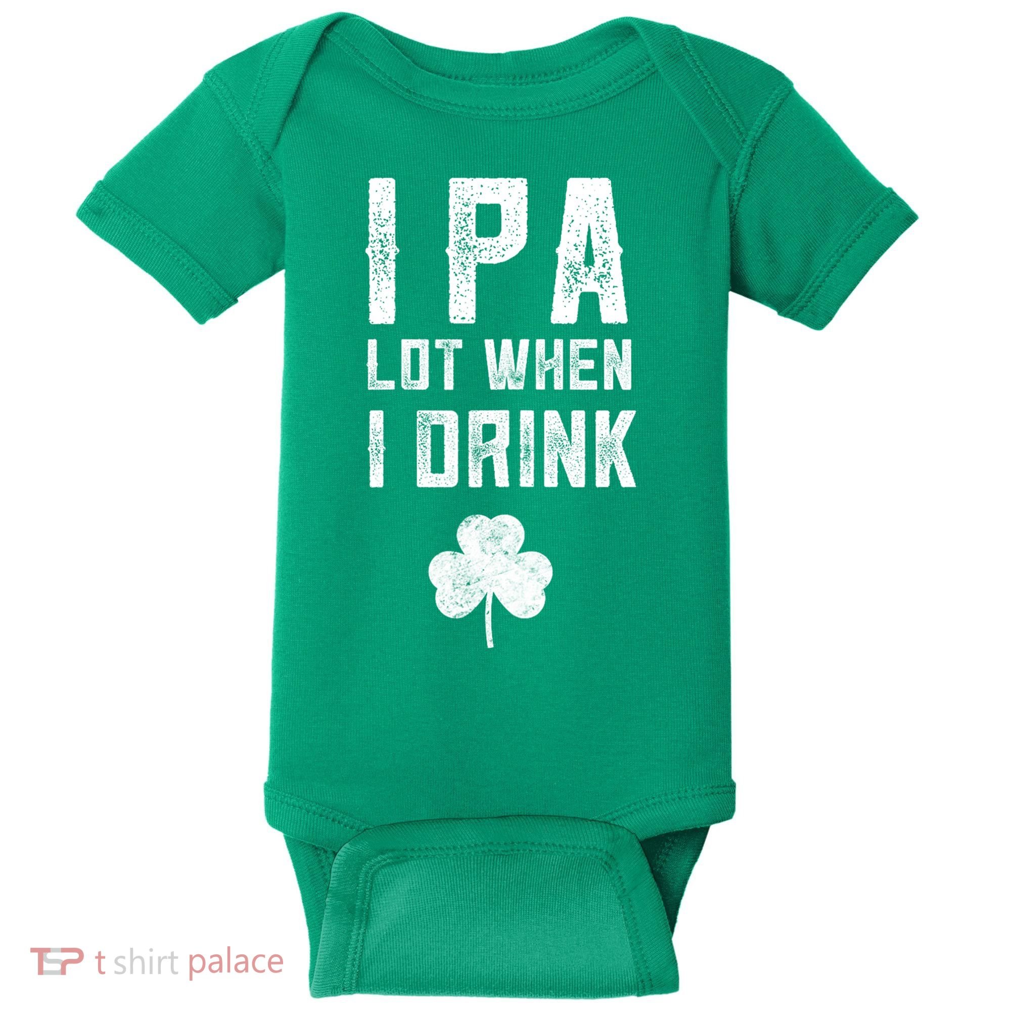 St Patricks Day Ipa Lot When I Drink Beer Funny Drinking Gift Baby Bodysuit