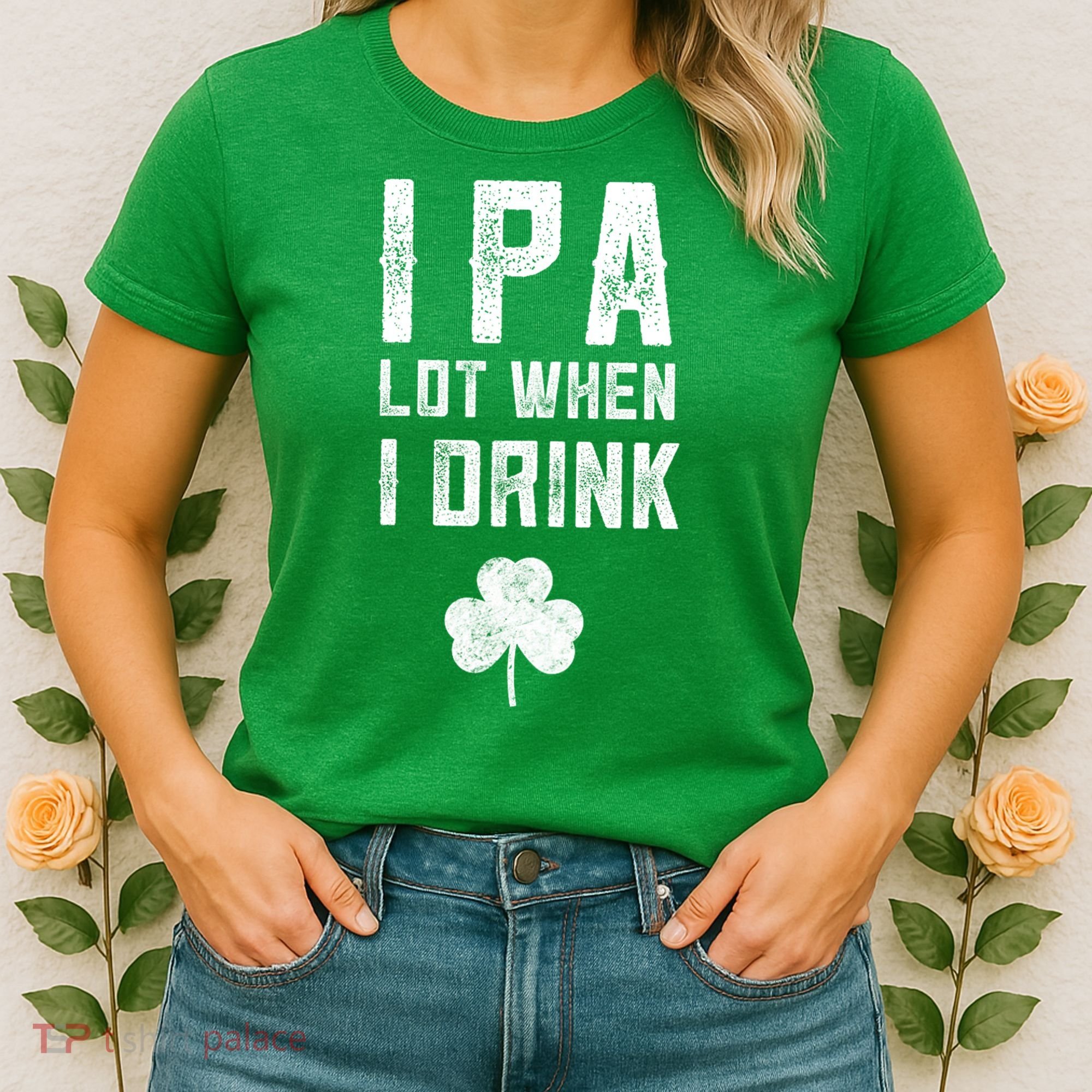 St Patricks Day Ipa Lot When I Drink Beer Funny Drinking Gift Women's T-Shirt