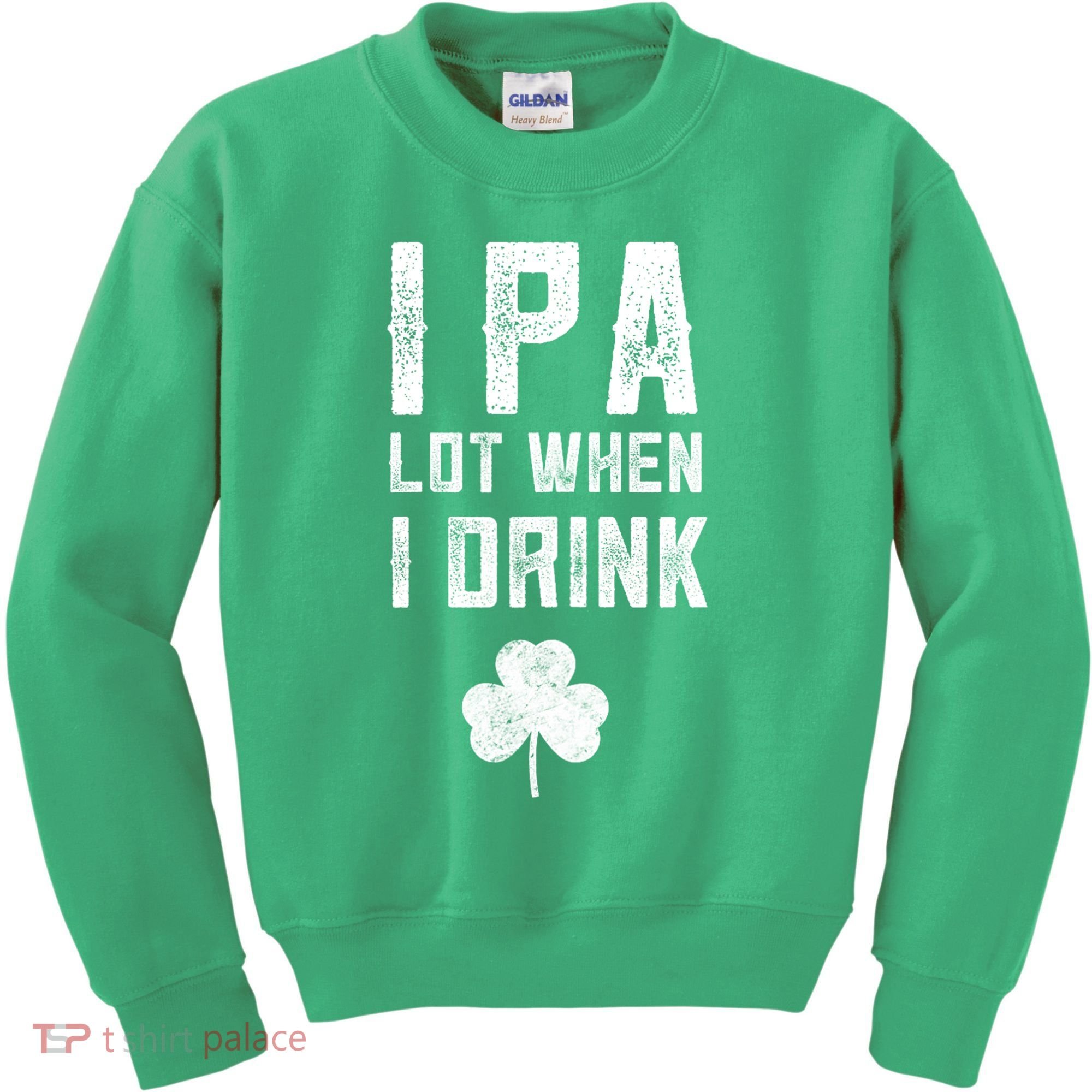 St Patricks Day Ipa Lot When I Drink Beer Funny Drinking Gift Kids Sweatshirt