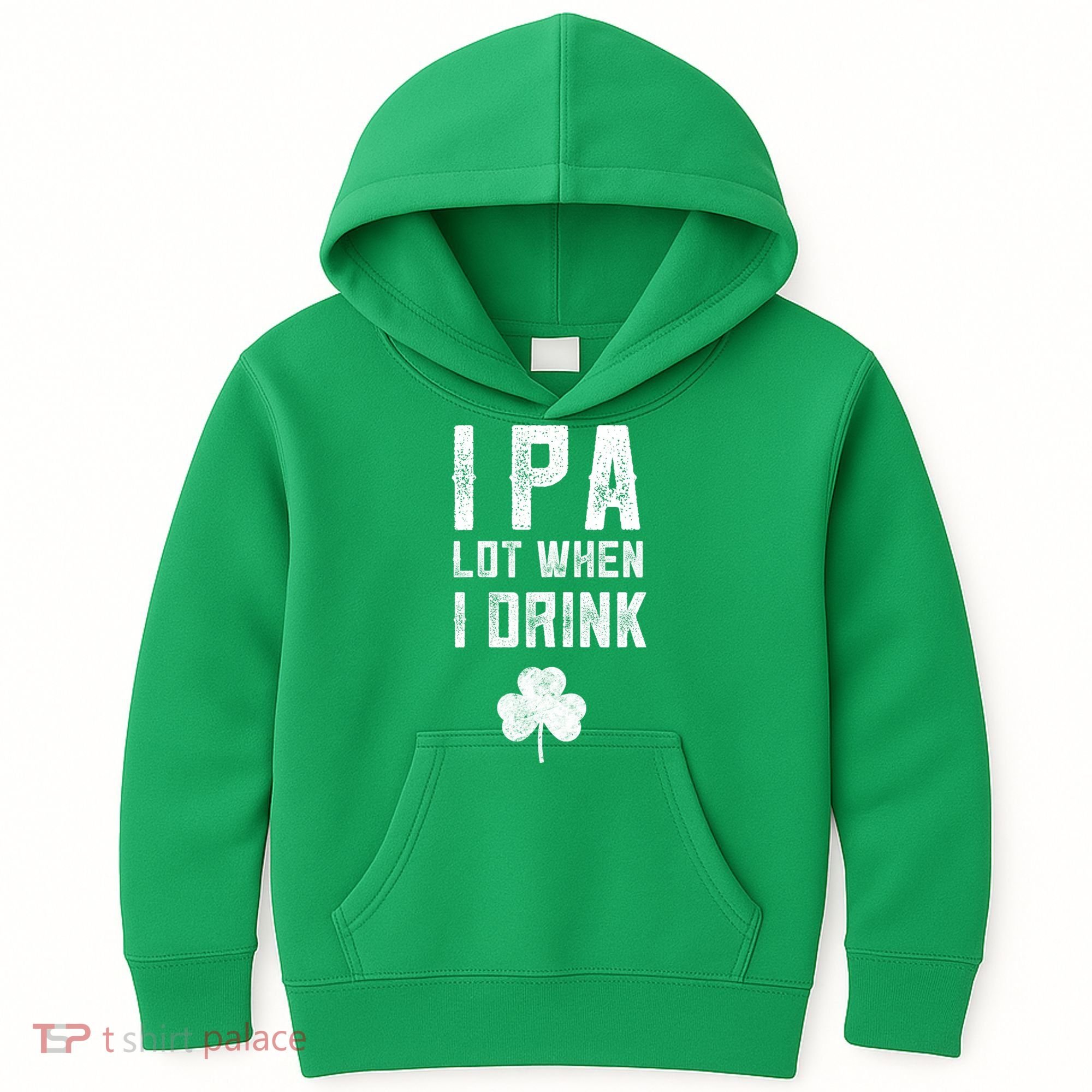 St Patricks Day Ipa Lot When I Drink Beer Funny Drinking Gift Kids Hoodie