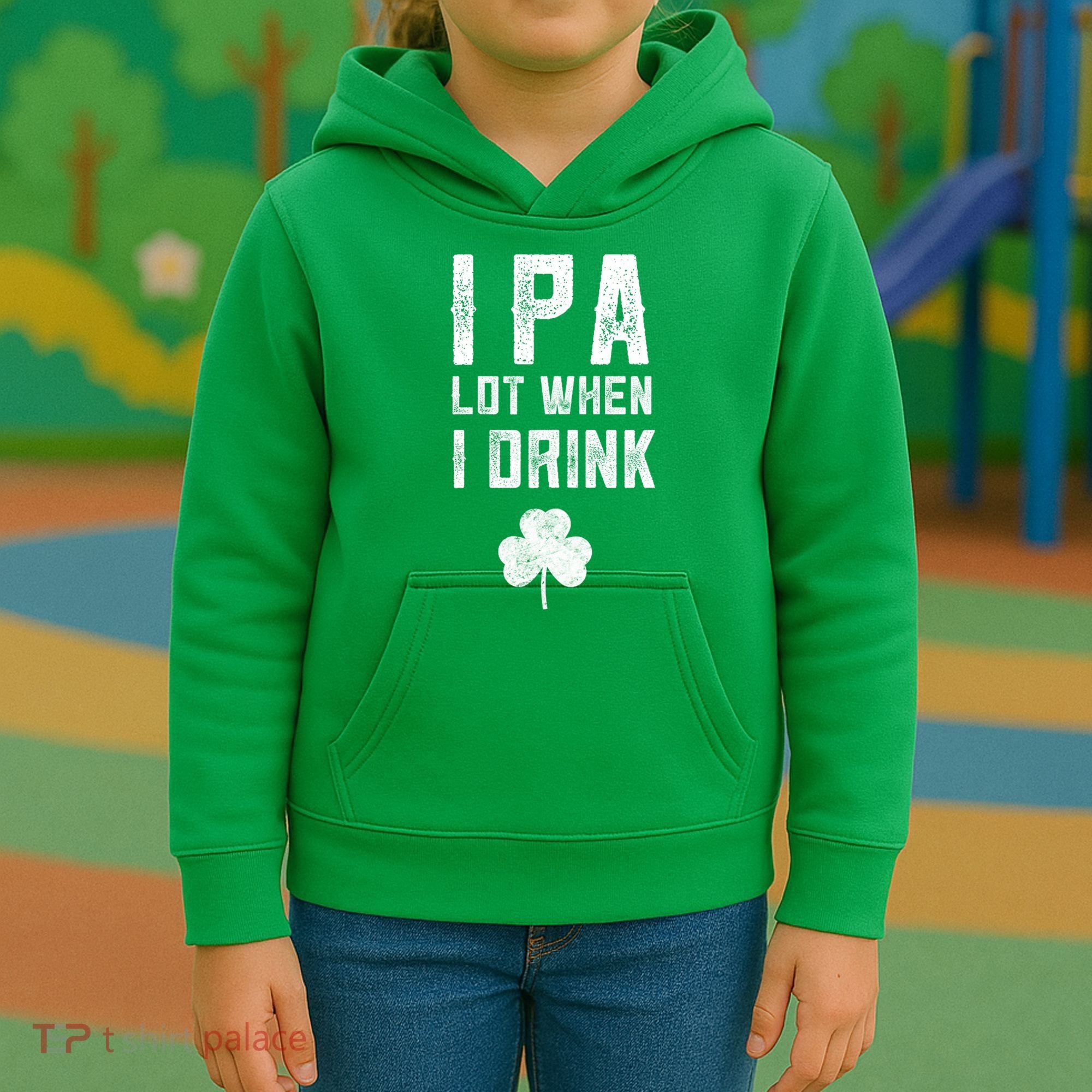 St Patricks Day Ipa Lot When I Drink Beer Funny Drinking Gift Kids Hoodie