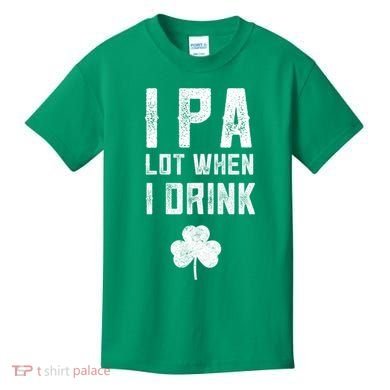 St Patricks Day Ipa Lot When I Drink Beer Funny Drinking Gift Kids T-Shirt