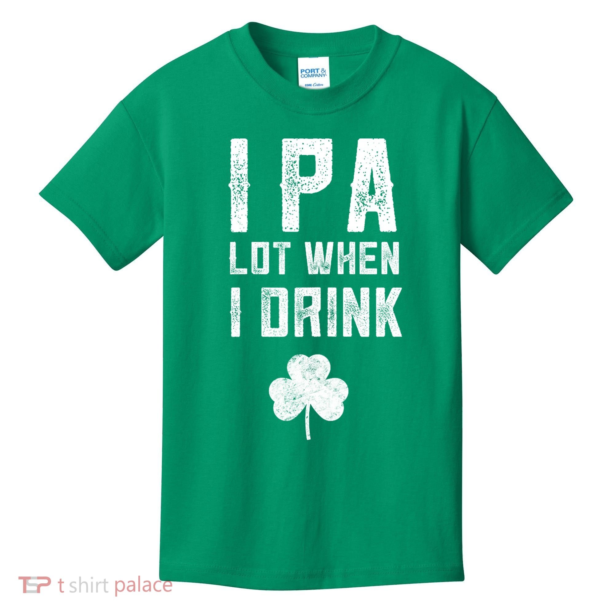 St Patricks Day Ipa Lot When I Drink Beer Funny Drinking Gift Kids T-Shirt