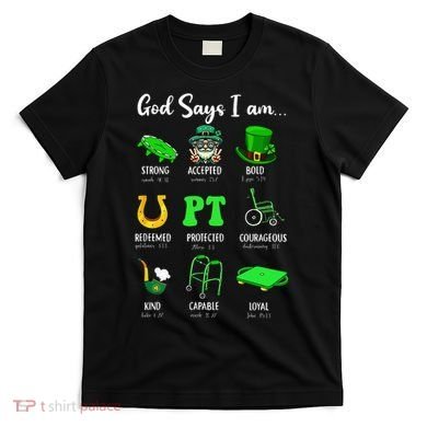 St Patrick Day God Says I Am Pt Christian Physical Therapy T-Shirt