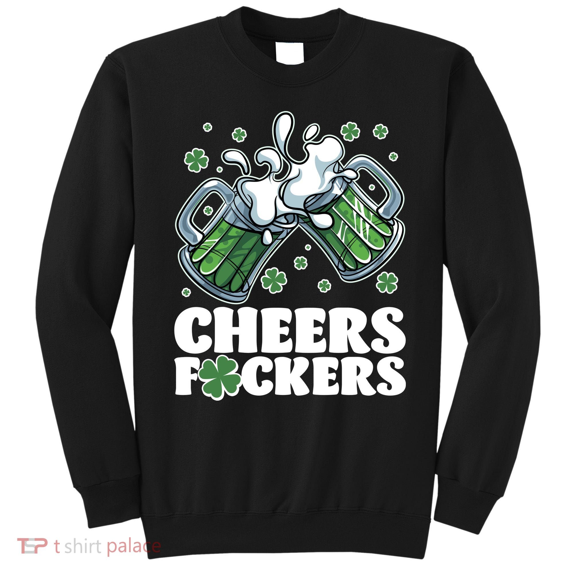 St Patricks Day Cheers Fckers Shamrock Clover Green Beer Sweatshirt