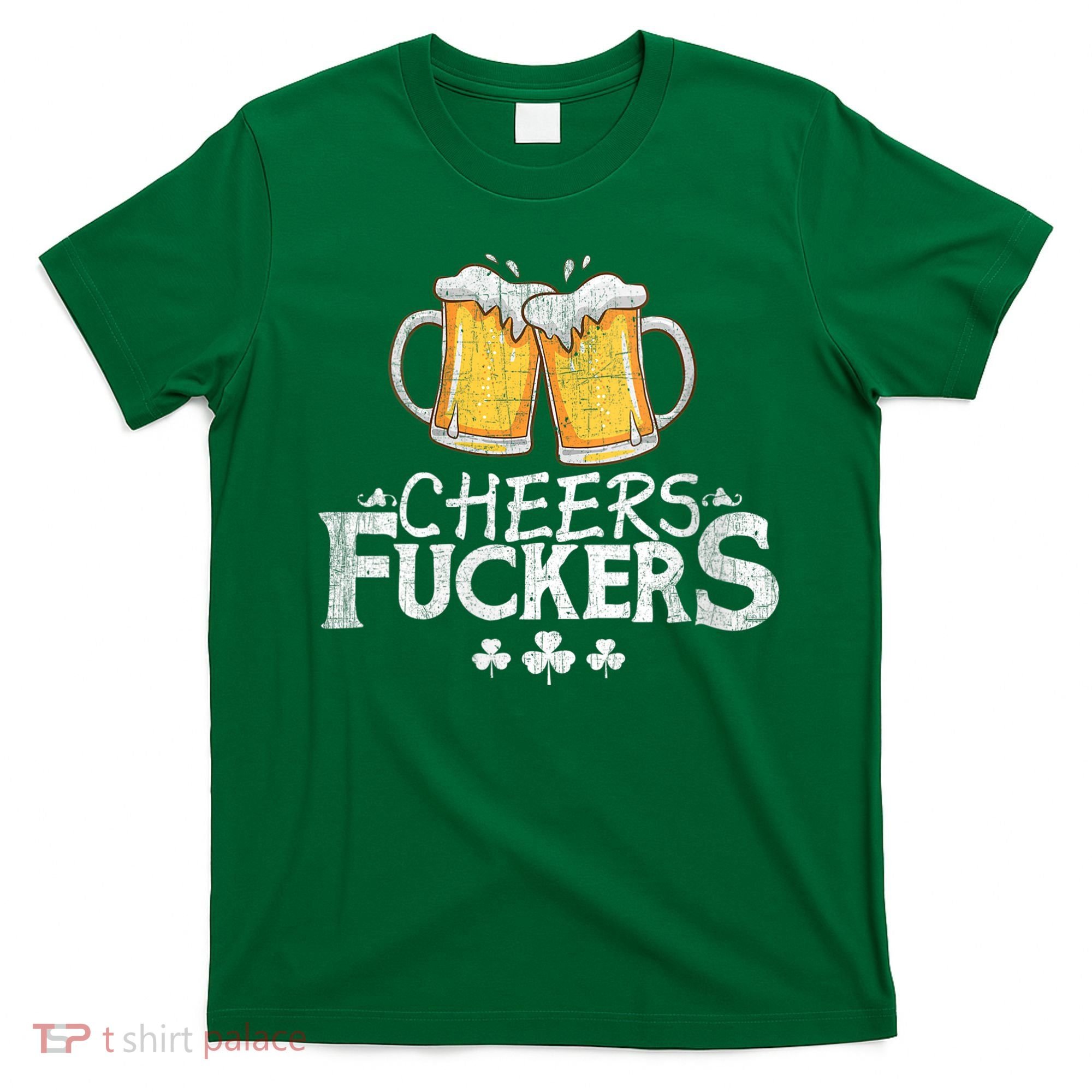 St Patricks Day Cheers Fuckers T-Shirt