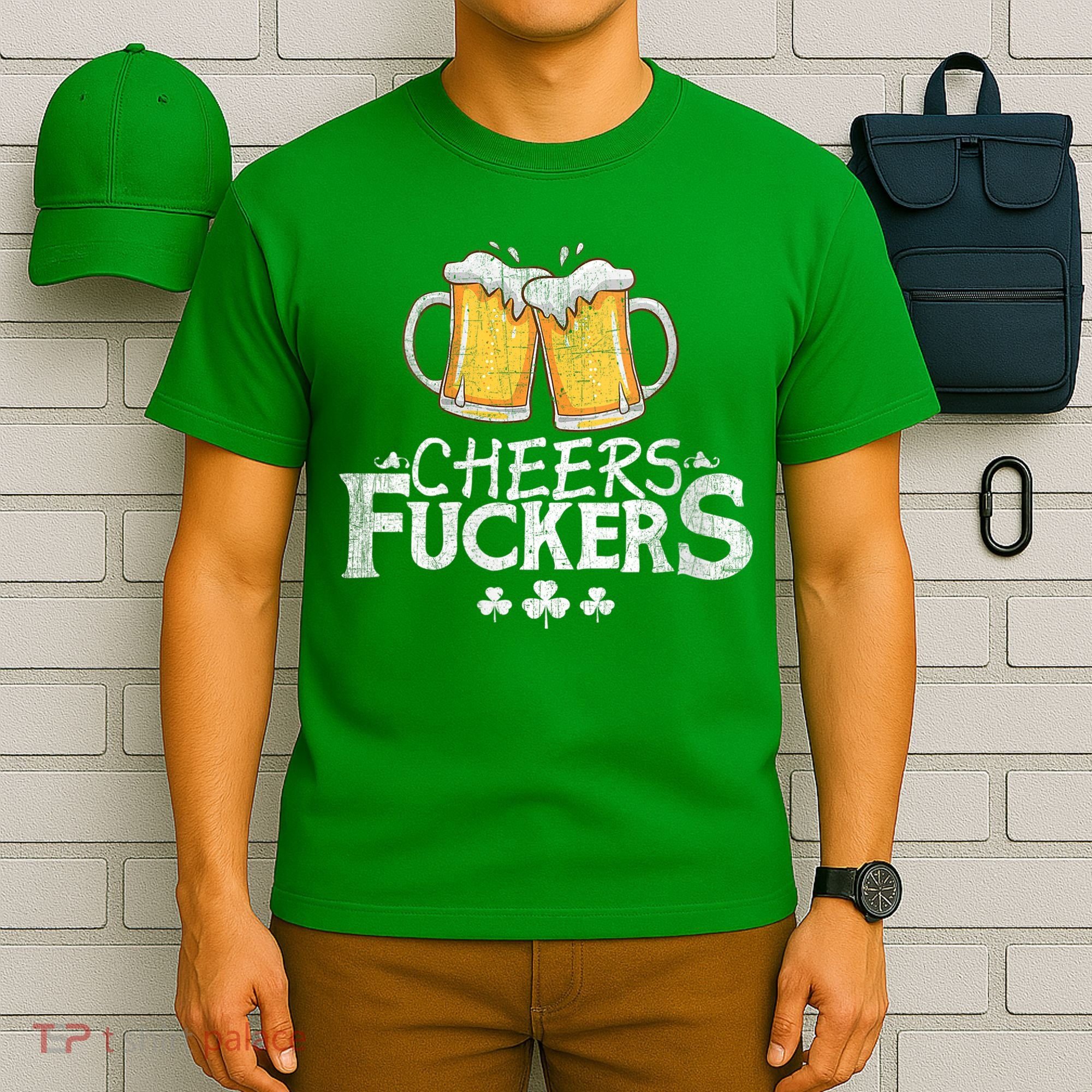 St Patricks Day Cheers Fuckers T-Shirt