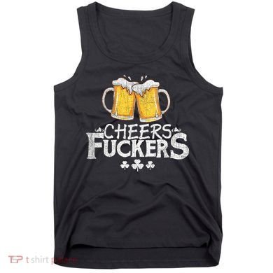 St Patricks Day Cheers Fuckers Funny Beer Drinking Tank Top