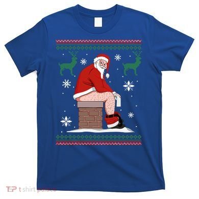Santa Pooping Down The Chimney Ugly Christmas Sweater Meaningful Gift T-Shirt