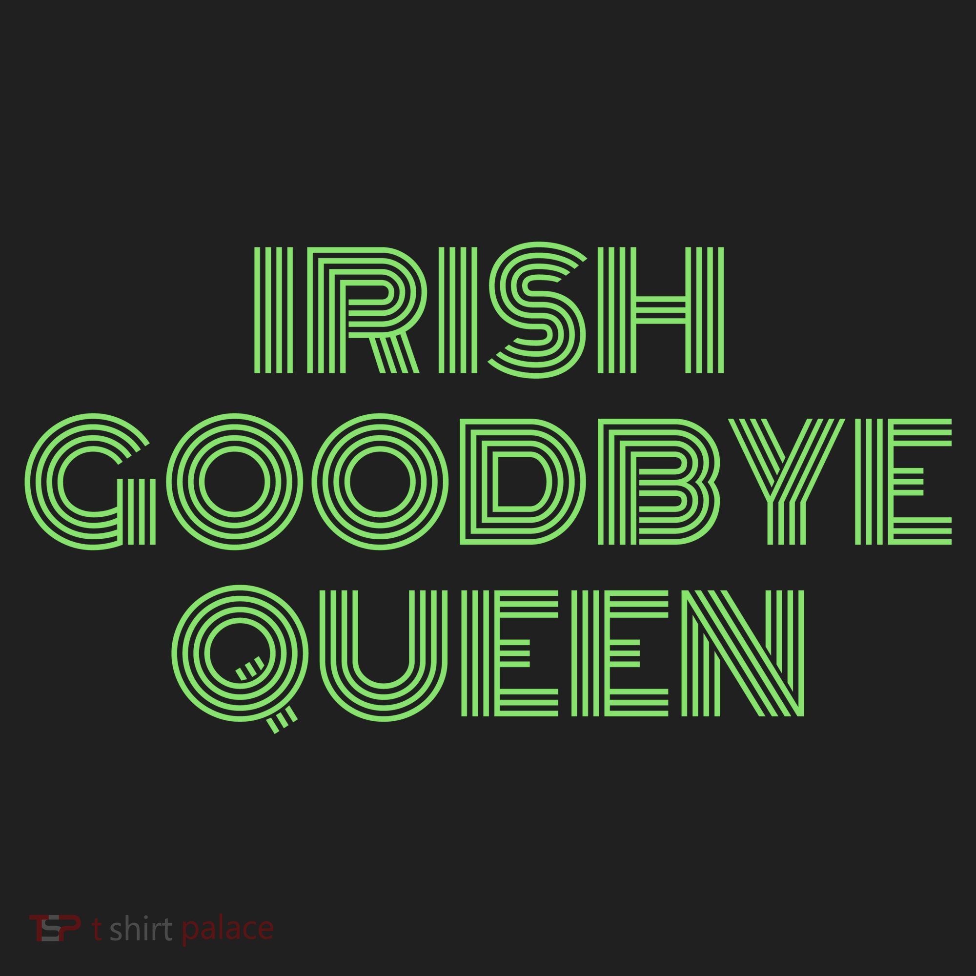St Patricks Day Irish Goodbye Queen Hat