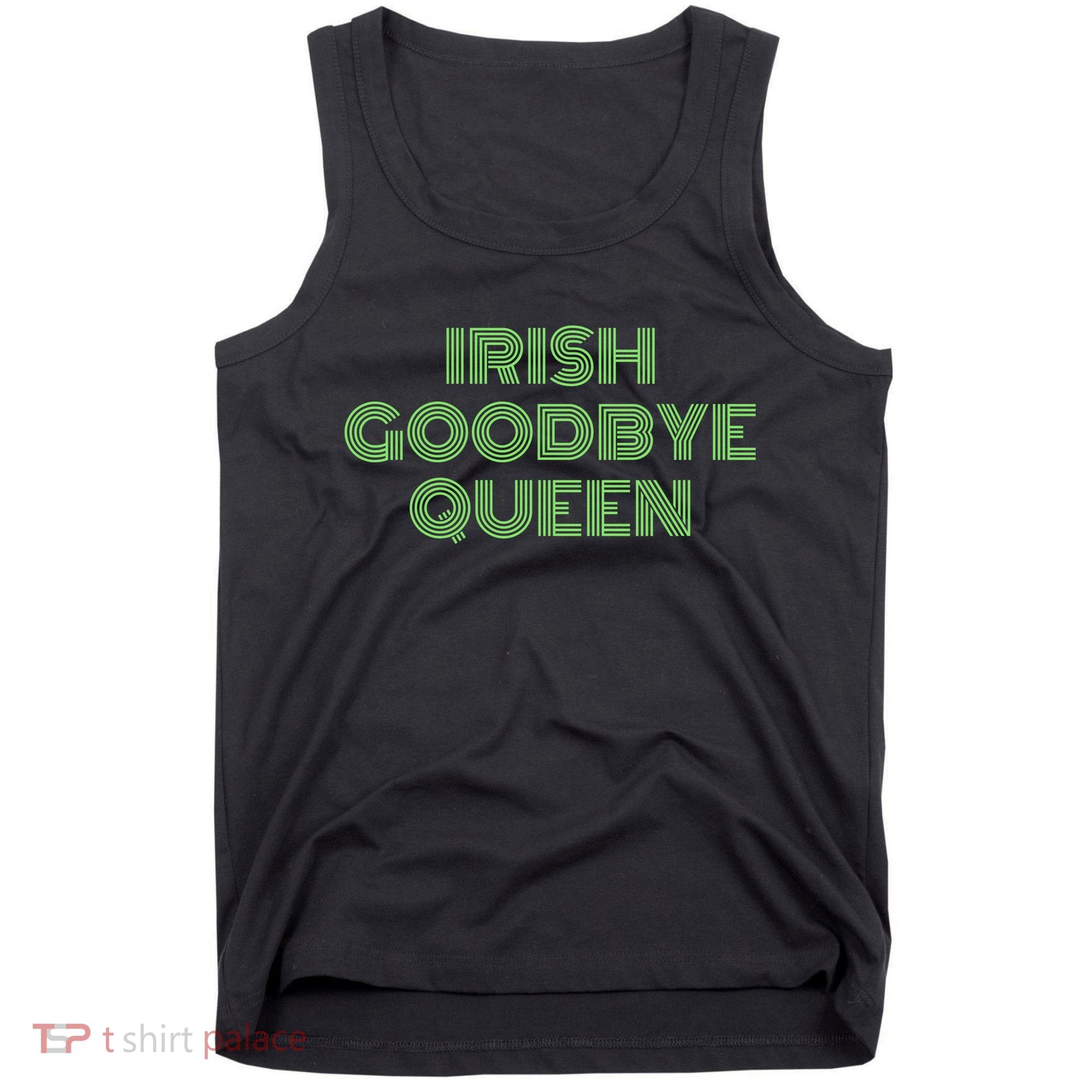 St Patricks Day Irish Goodbye Queen Tank Top