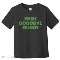 St Patricks Day Irish Goodbye Queen Toddler T-Shirt thumb 0
