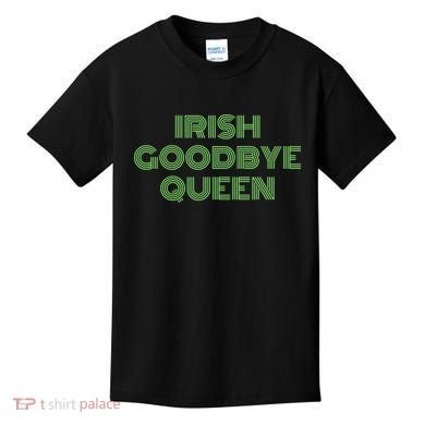 St Patricks Day Irish Goodbye Queen Kids T-Shirt
