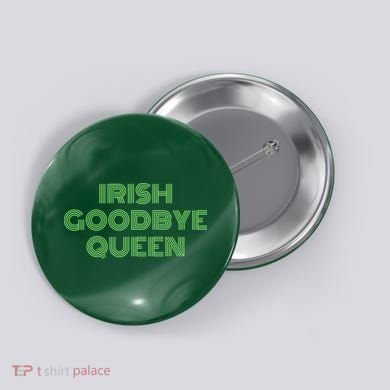 St Patricks Day Irish Goodbye Queen Button