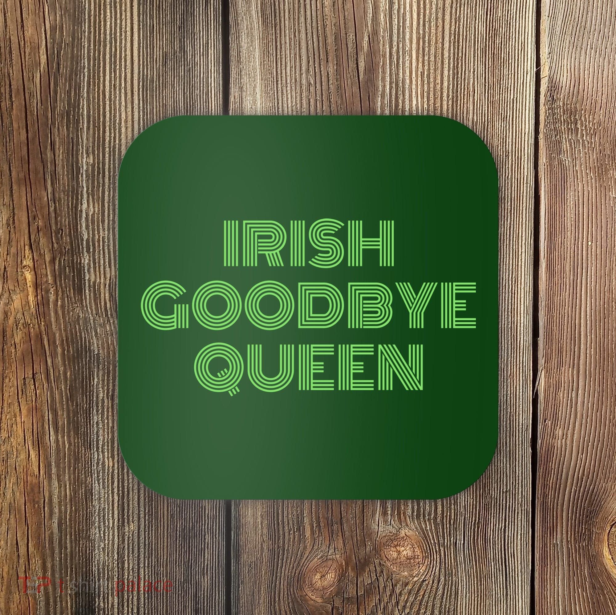 St Patricks Day Irish Goodbye Queen Coaster