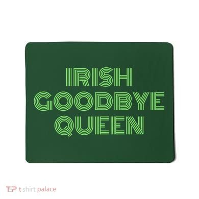St Patricks Day Irish Goodbye Queen Mousepad